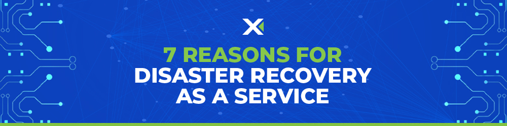 7 Reasons for Disaster Recovery as a Service (DRaaS) Banner
